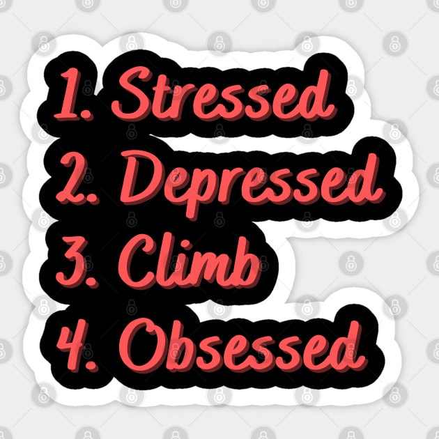 Stressed. Depressed. Climb. Obsessed. Sticker by Eat Sleep Repeat